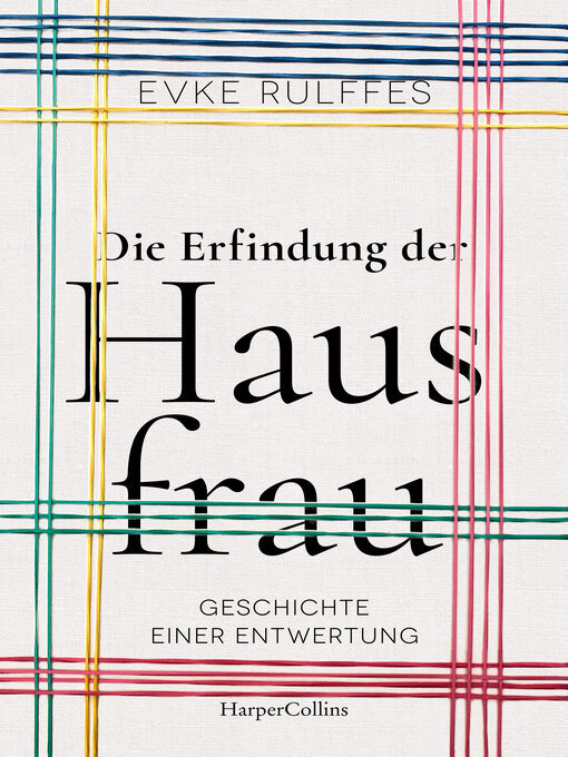 Title details for Die Erfindung der Hausfrau – Geschichte einer Entwertung by Evke Rulffes - Available